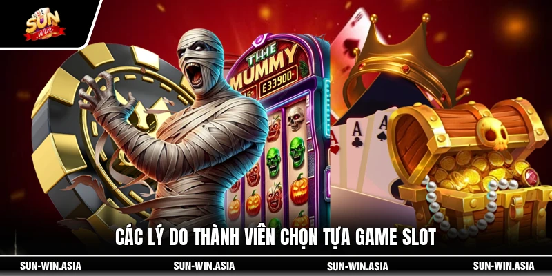 Các lý do thành viên chọn tựa game slot